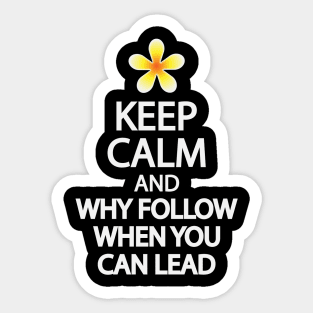 Keep calm and why follow when you can lead Sticker